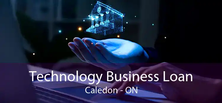 Technology Business Loan Caledon - ON